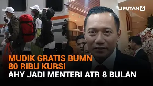 Mudik Gratis BUMN 80 Ribu Kursi, AHY Jadi Menteri ATR 8 Bulan